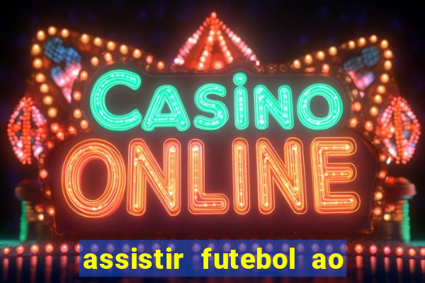 assistir futebol ao vivo multi canais